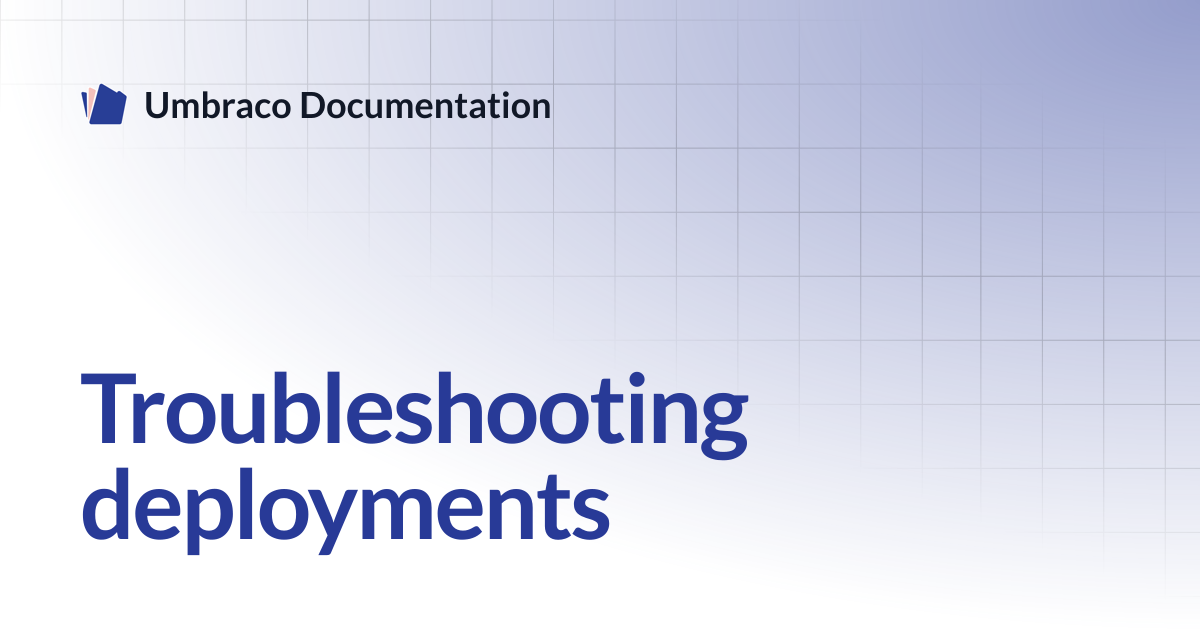 Troubleshooting deployments | Cloud | Umbraco Documentation