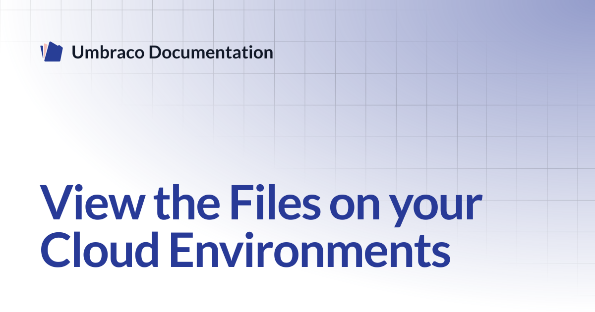 View the Files on your Cloud Environments | Cloud | Umbraco Documentation