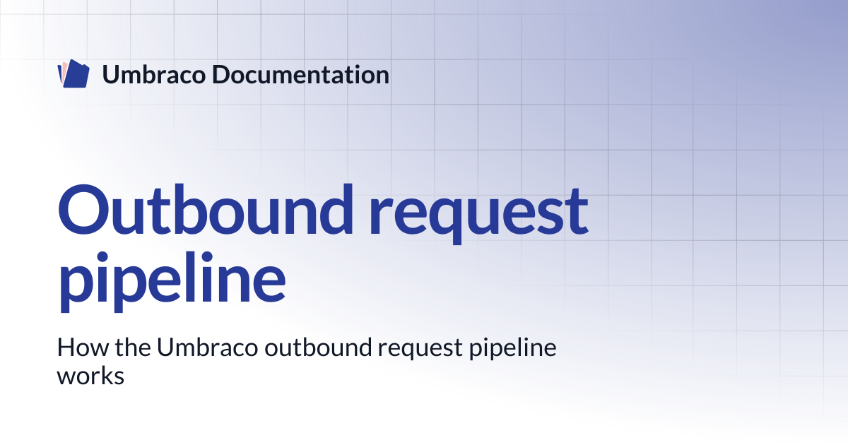 Outbound request pipeline | CMS 13.latest (LTS) | Umbraco Documentation