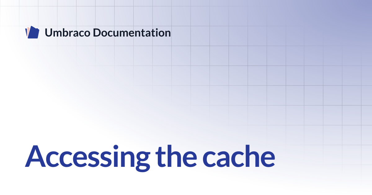 Accessing the cache | CMS 13.latest (LTS) | Umbraco Documentation