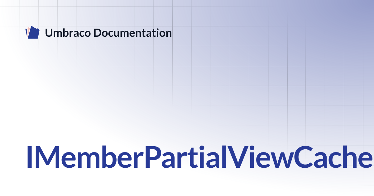 IMemberPartialViewCacheInvalidator | CMS 13.latest (LTS) | Umbraco ...