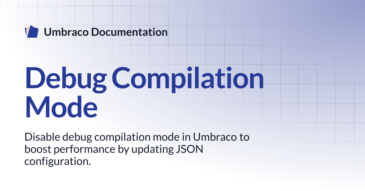 Debug Compilation Mode | CMS 13.latest (LTS) | Umbraco Documentation