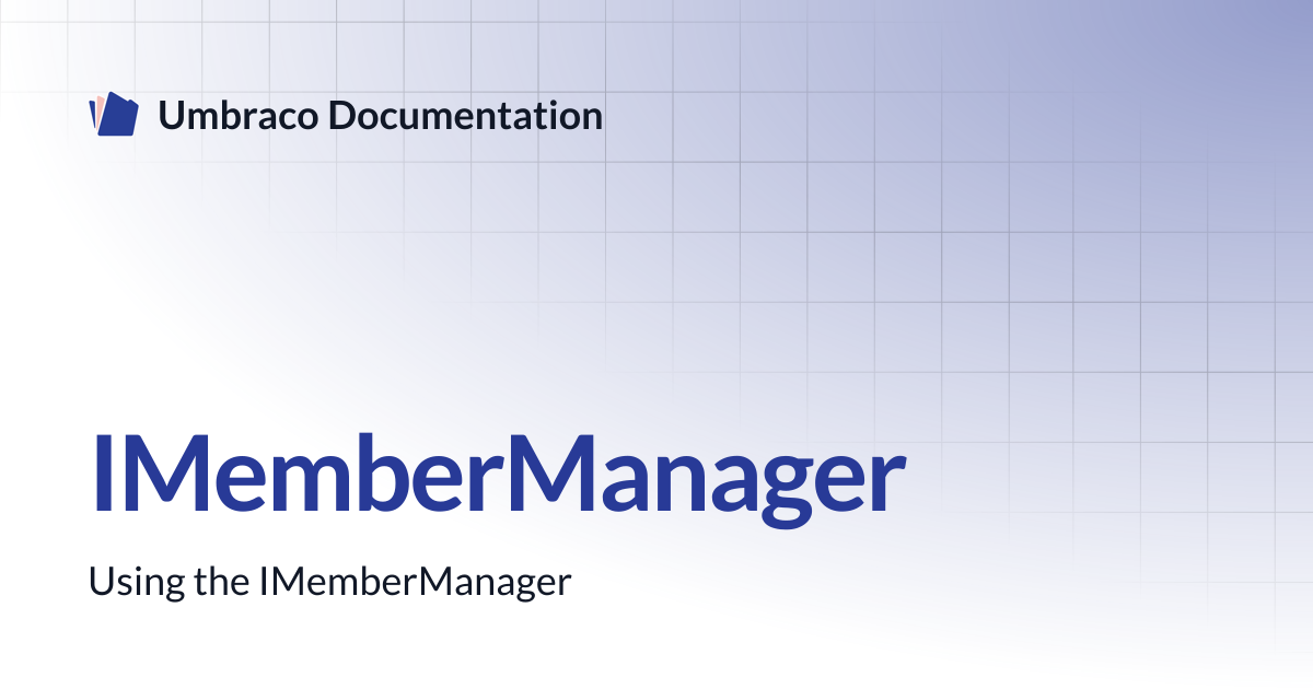IMemberManager | CMS 13.latest (LTS) | Umbraco Documentation