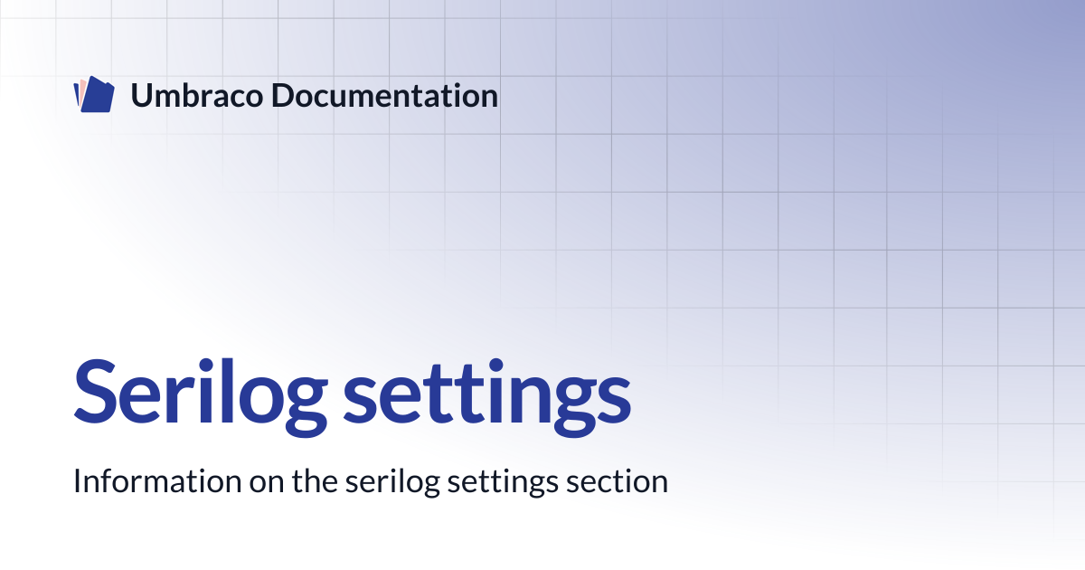 Serilog settings | CMS 13.latest (LTS) | Umbraco Documentation