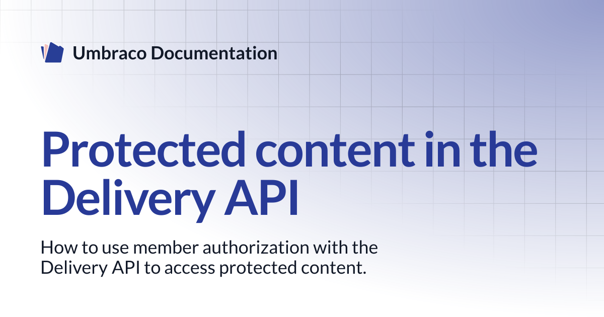 Protected content in the Delivery API | CMS 13.latest (LTS) | Umbraco ...
