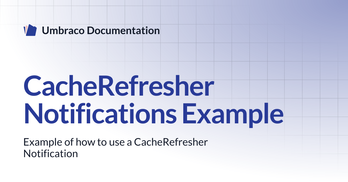 CacheRefresher Notifications Example | CMS | Umbraco Documentation