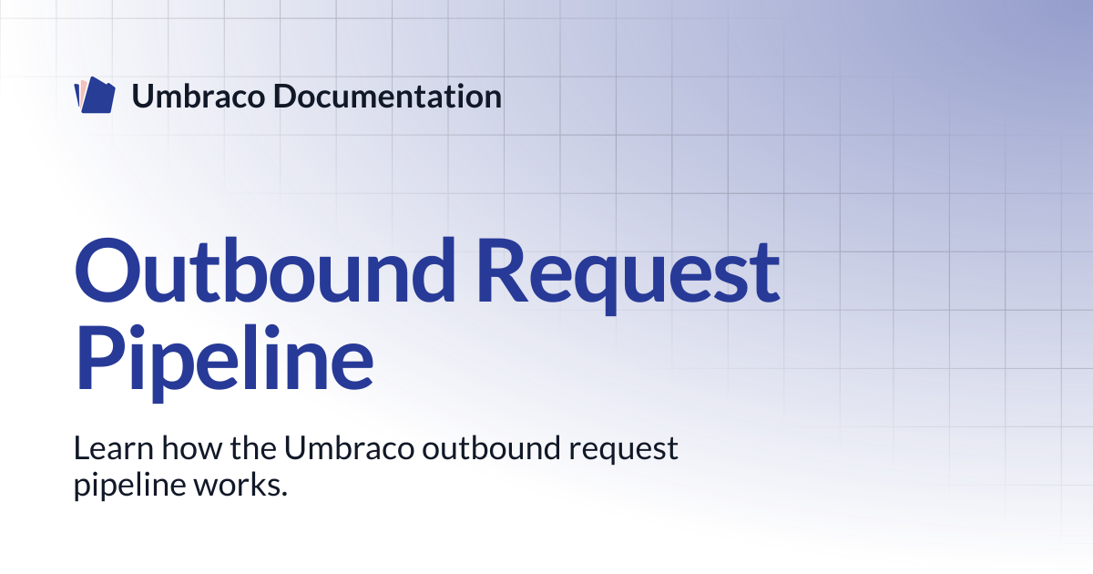 Outbound Request Pipeline | CMS | Umbraco Documentation