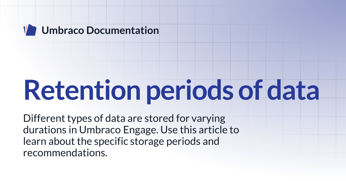 Retention periods of data | Engage 13.latest (LTS) | Umbraco Documentation