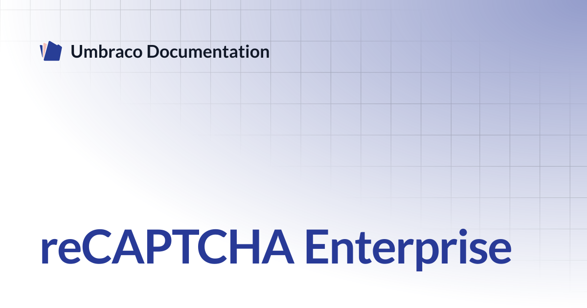 reCAPTCHA Enterprise | Forms 13.latest (LTS) | Umbraco Documentation