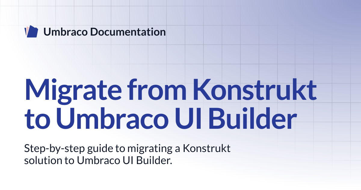 Migrate from Konstrukt to Umbraco UI Builder | UI Builder | Umbraco ...